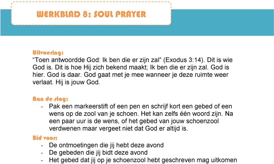 Aan de slag: - Pak een markeerstift of een pen en schrijf kort een gebed of een wens op de zool van je schoen. Het kan zelfs één woord zijn.