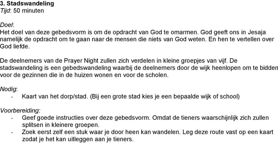 De deelnemers van de Prayer Night zullen zich verdelen in kleine groepjes van vijf.