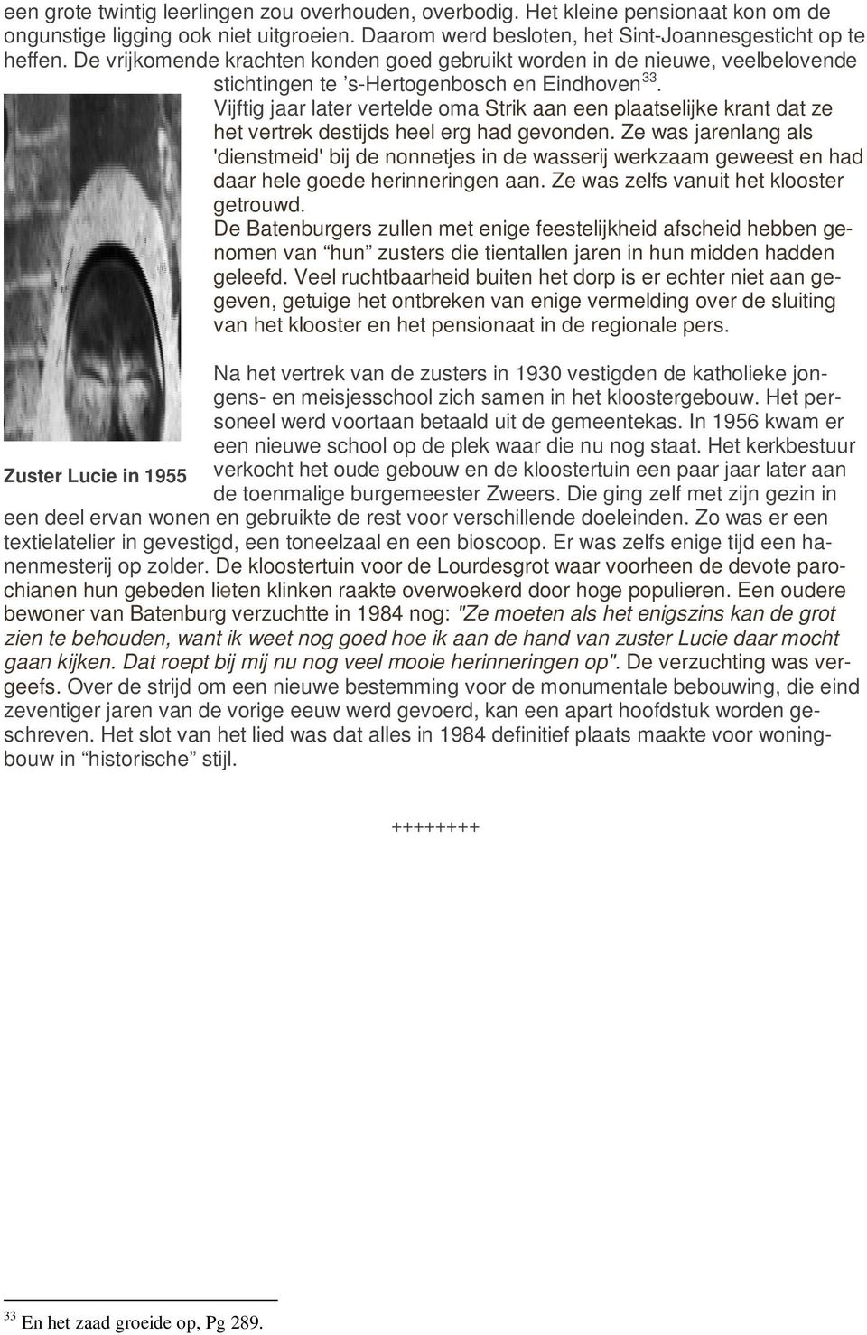 Vijftig jaar later vertelde oma Strik aan een plaatselijke krant dat ze het vertrek destijds heel erg had gevonden.