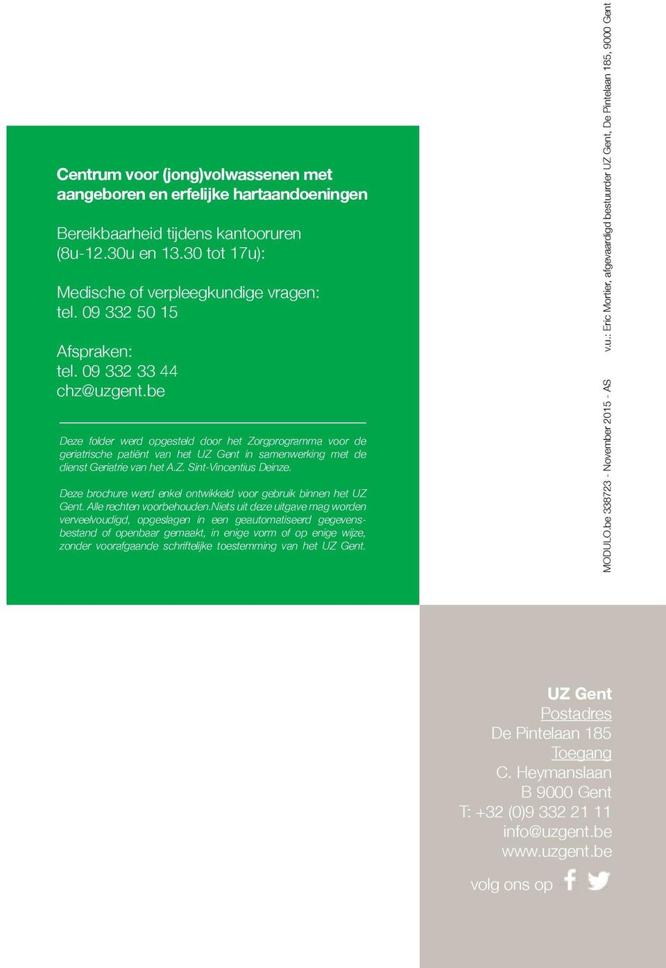 be Deze folder werd opgesteld door het Zorgprogramma voor de geriatrische patiënt van het UZ Gent in samenwerking met de dienst Geriatrie van het A.Z. Sint-Vincentius Deinze.