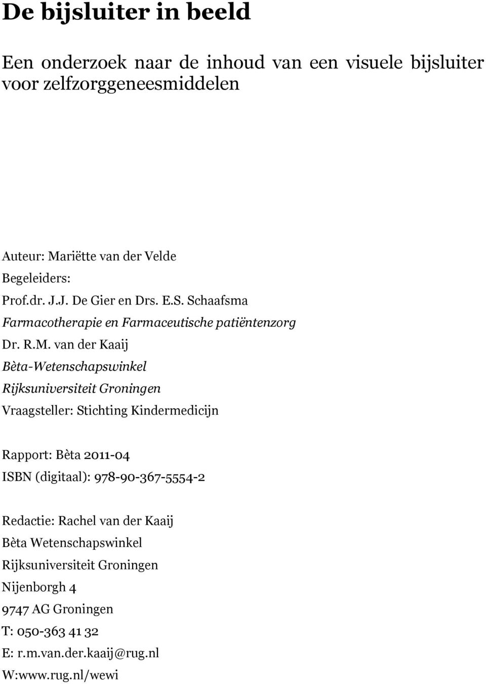 van der Kaaij Bèta-Wetenschapswinkel Rijksuniversiteit Groningen Vraagsteller: Stichting Kindermedicijn Rapport: Bèta 2011-04 ISBN (digitaal):