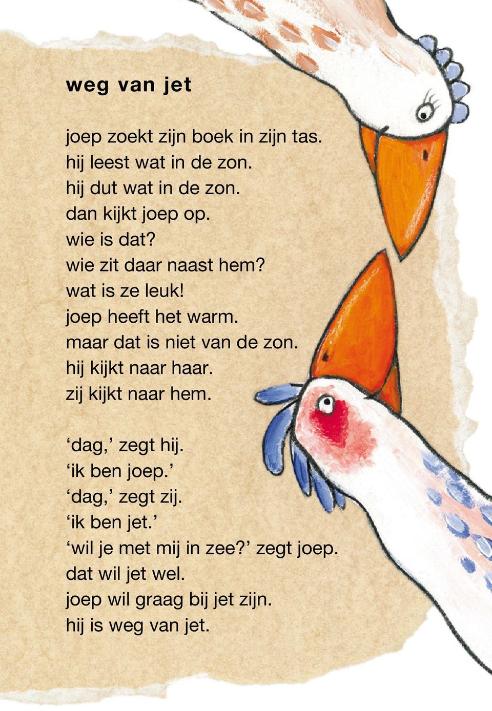 maar dat is niet van de zon. hij kijkt naar haar. zij kijkt naar hem. dag, zegt hij. ik ben joep.