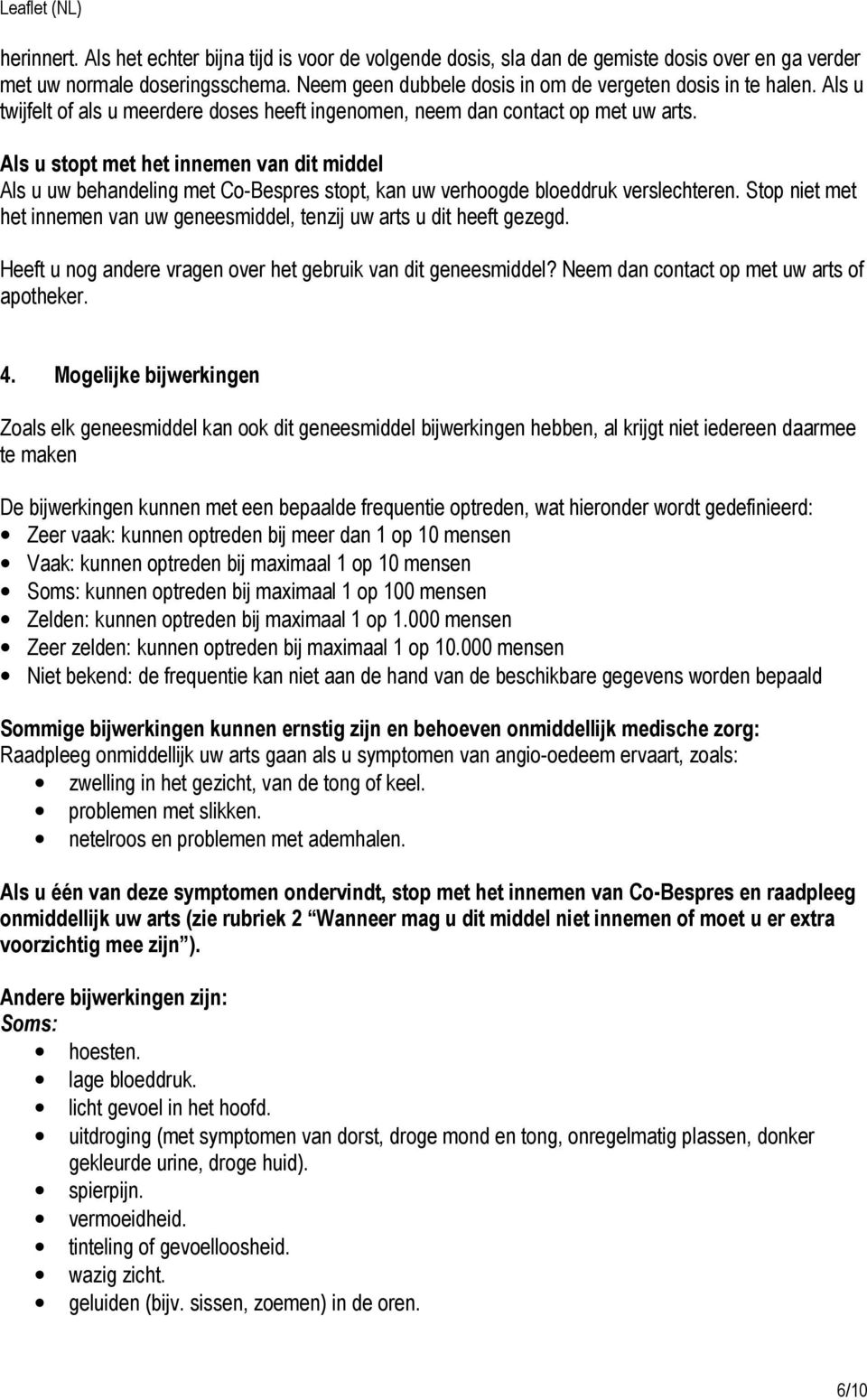 Als u stopt met het innemen van dit middel Als u uw behandeling met Co-Bespres stopt, kan uw verhoogde bloeddruk verslechteren.