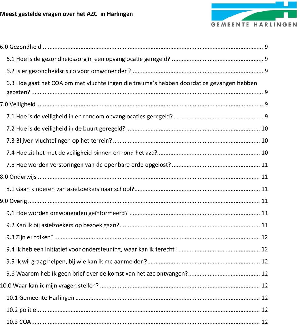 3 Blijven vluchtelingen op het terrein?... 10 7.4 Hoe zit het met de veiligheid binnen en rond het azc?... 10 7.5 Hoe worden verstoringen van de openbare orde opgelost?... 11 8.