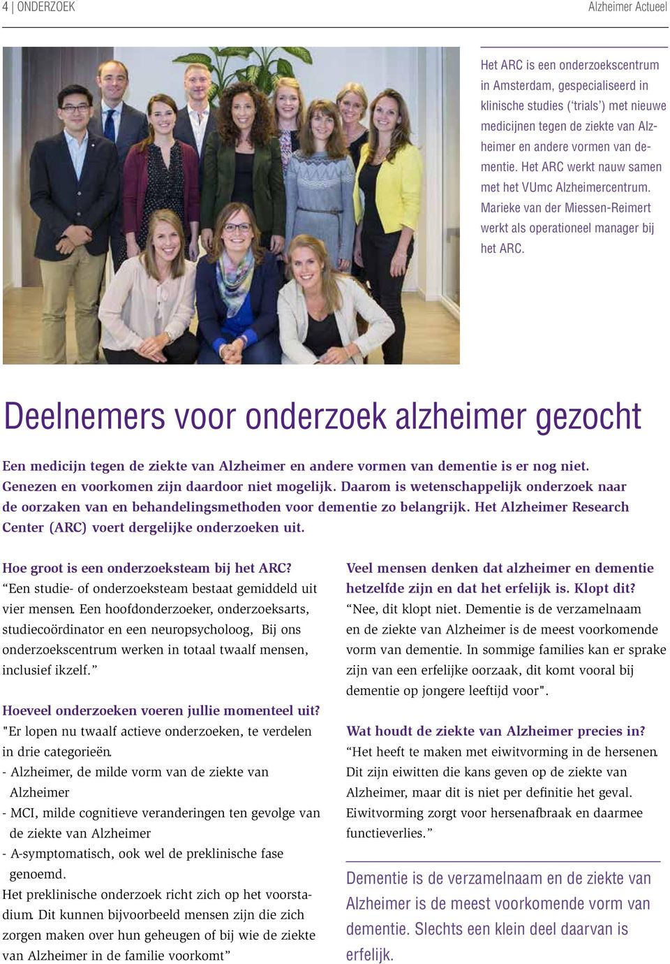 Deelnemers voor onderzoek alzheimer gezocht Een medicijn tegen de ziekte van Alzheimer en andere vormen van dementie is er nog niet. Genezen en voorkomen zijn daardoor niet mogelijk.