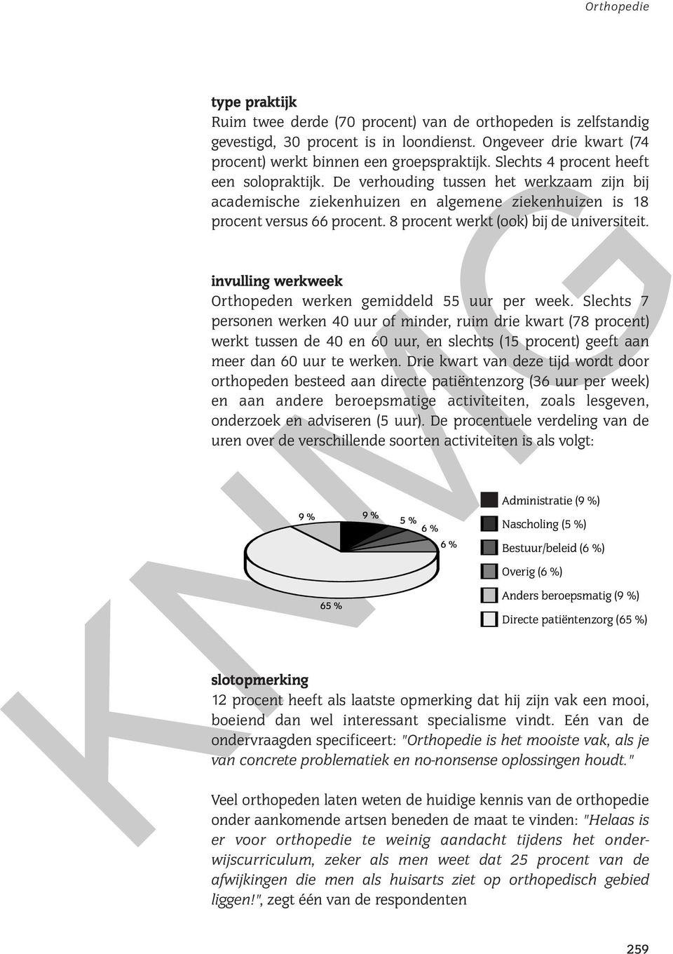 8 procent werkt (ook) bij de universiteit. invulling werkweek Orthopeden werken gemiddeld 55 uur per week.