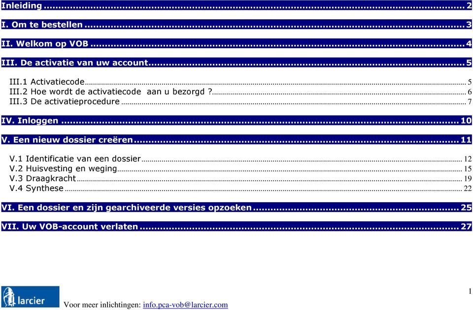 Een nieuw dossier creëren...11 V.1 Identificatie van een dossier... 12 V.2 Huisvesting en weging... 15 V.