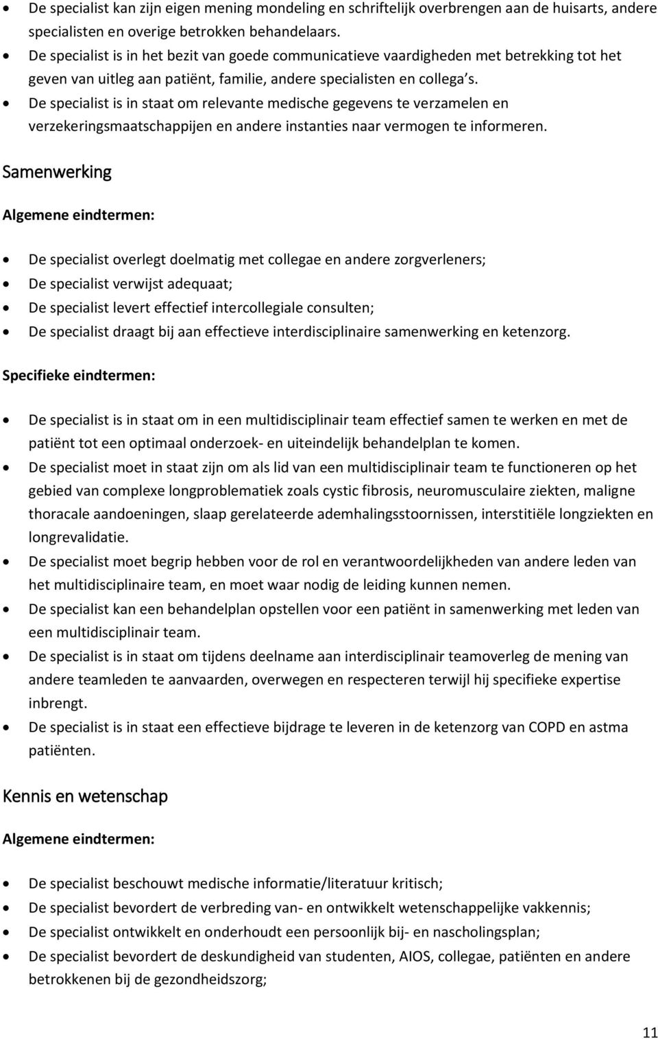 De specialist is in staat om relevante medische gegevens te verzamelen en verzekeringsmaatschappijen en andere instanties naar vermogen te informeren.