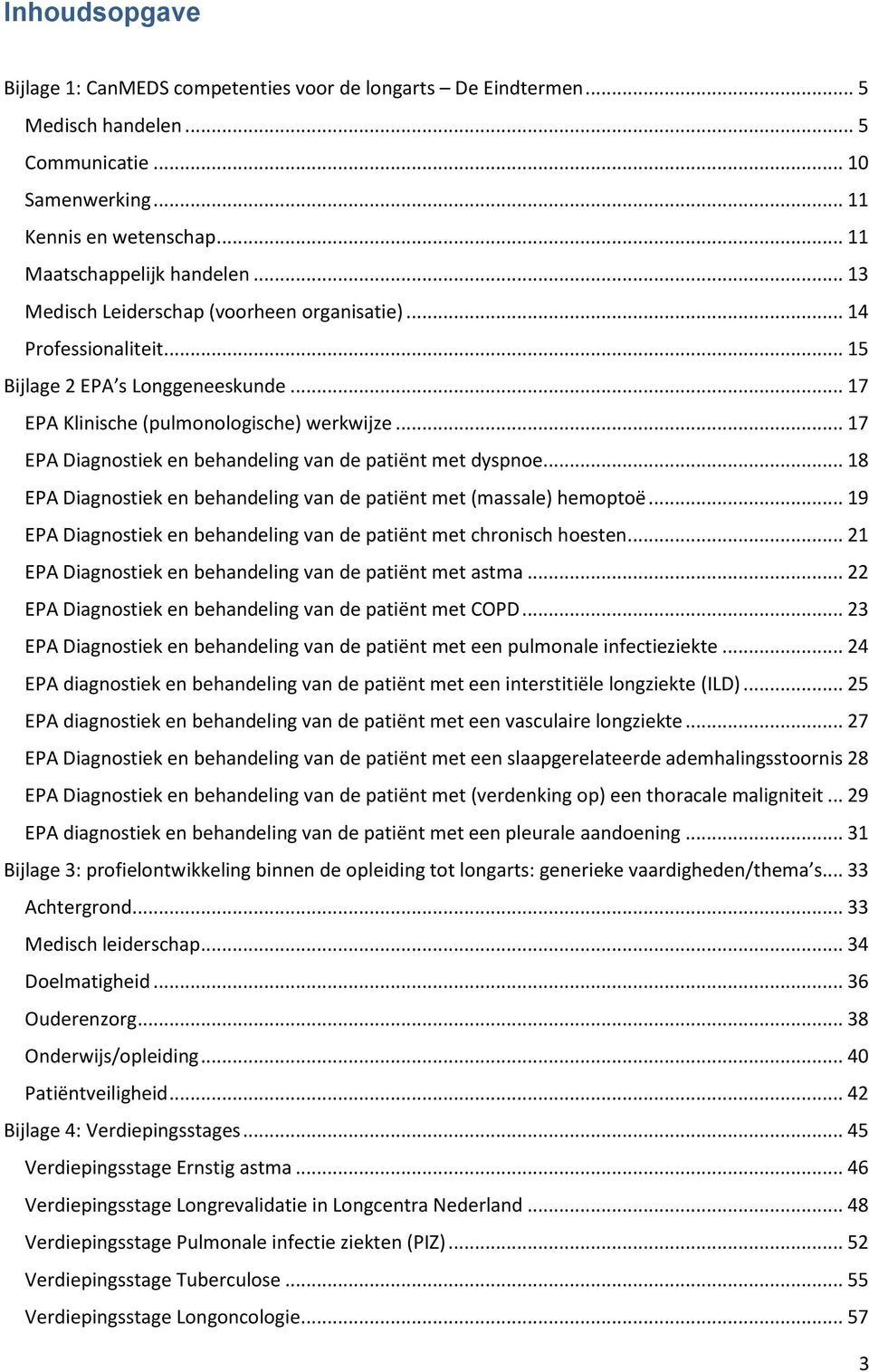 .. 17 EPA Diagnostiek en behandeling van de patiënt met dyspnoe... 18 EPA Diagnostiek en behandeling van de patiënt met (massale) hemoptoë.