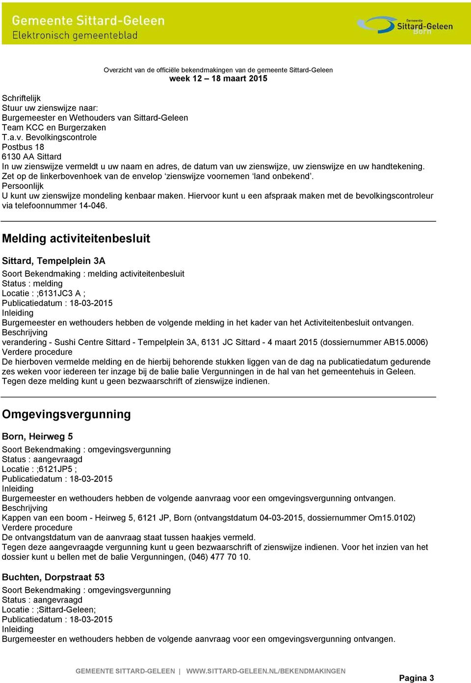 Bevolkingscontrole Postbus 18 6130 AA Sittard In uw zienswijze vermeldt u uw naam en adres, de datum van uw zienswijze, uw zienswijze en uw handtekening.