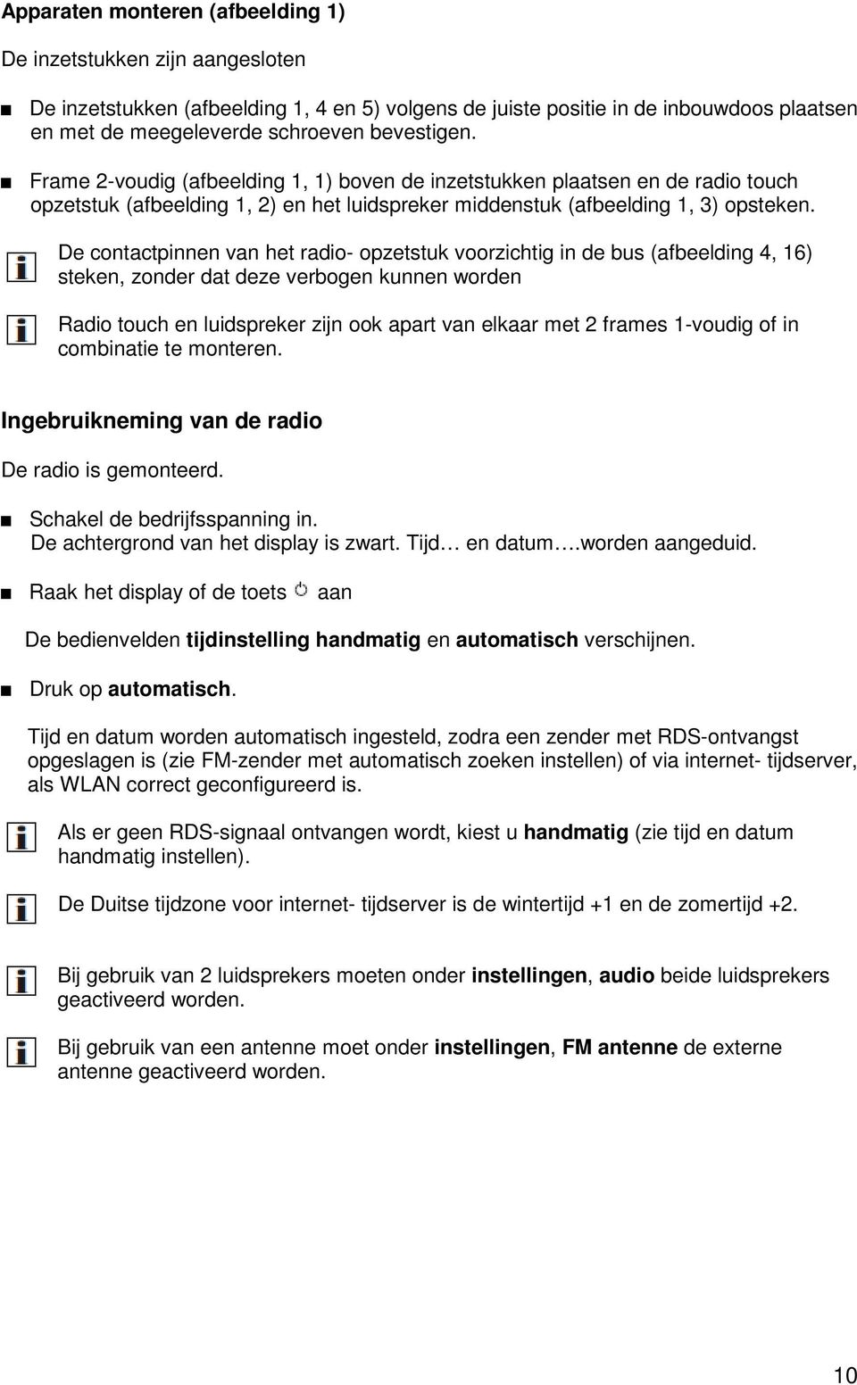 De contactpinnen van het radio- opzetstuk voorzichtig in de bus (afbeelding 4, 16) steken, zonder dat deze verbogen kunnen worden Radio touch en luidspreker zijn ook apart van elkaar met 2 frames