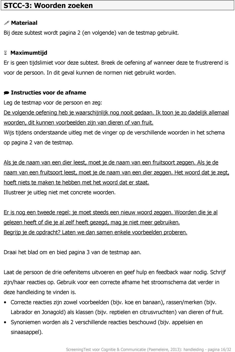 Instructies voor de afname Leg de testmap voor de persoon en zeg: De volgende oefening heb je waarschijnlijk nog nooit gedaan.