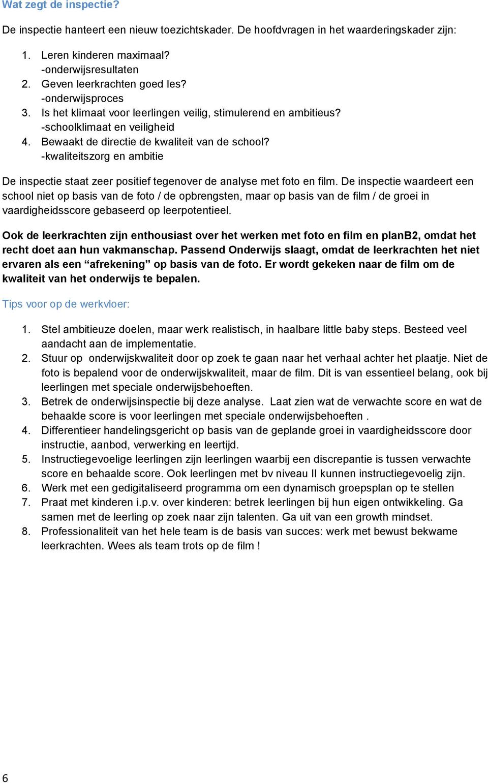 -kwaliteitszorg en ambitie De inspectie staat zeer positief tegenover de analyse met foto en film.