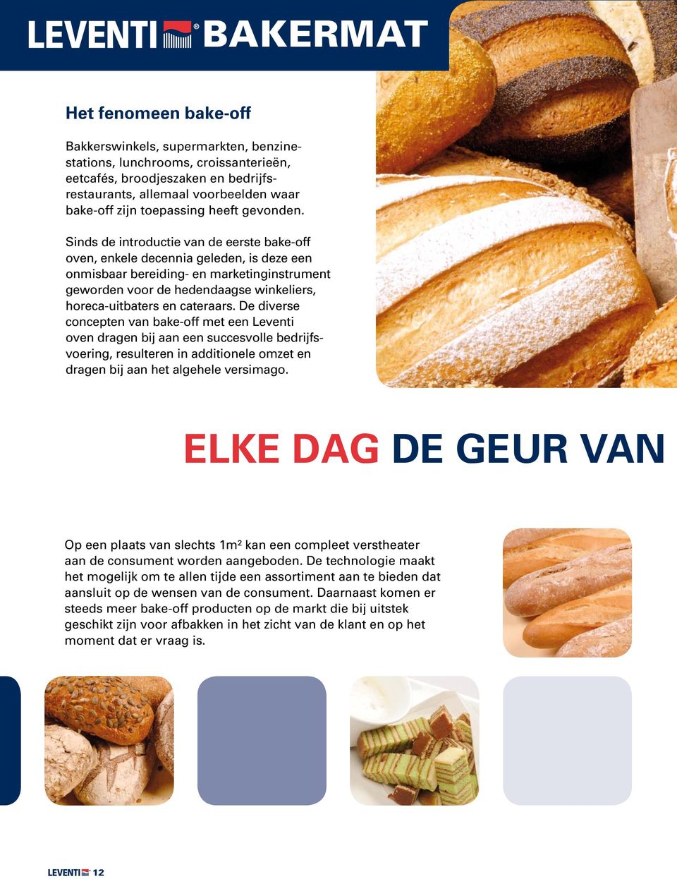 Sinds de introductie van de eerste bake-off oven, enkele decennia geleden, is deze een onmisbaar bereiding- en marketinginstrument geworden voor de hedendaagse winkeliers, horeca-uitbaters en