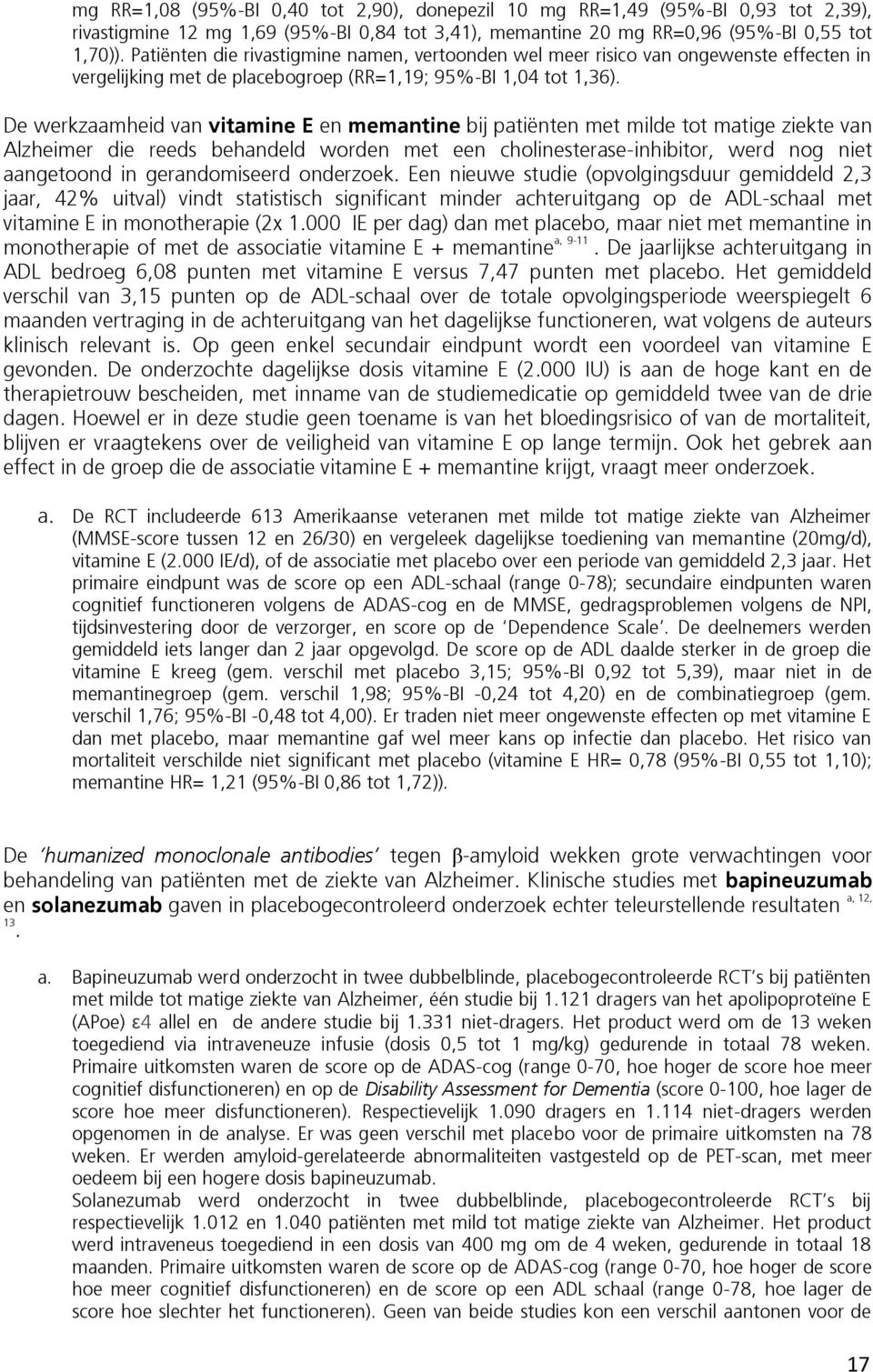 De werkzaamheid van vitamine E en memantine bij patiënten met milde tot matige ziekte van Alzheimer die reeds behandeld worden met een cholinesterase-inhibitor, werd nog niet aangetoond in