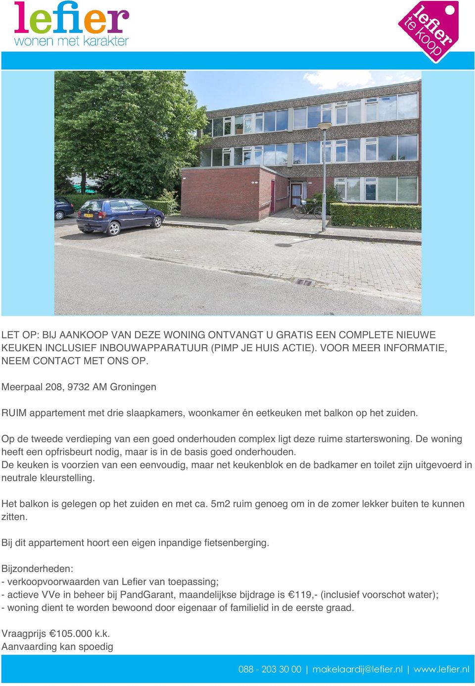 Op de tweede verdieping van een goed onderhouden complex ligt deze ruime starterswoning. De woning heeft een opfrisbeurt nodig, maar is in de basis goed onderhouden.