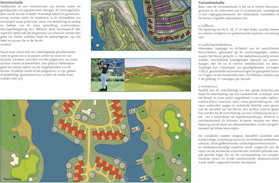 drainage/beregening etc). Behalve deze locatiespecifi eke aspecten speelt ook het programma van eisen en wensen een grote rol.