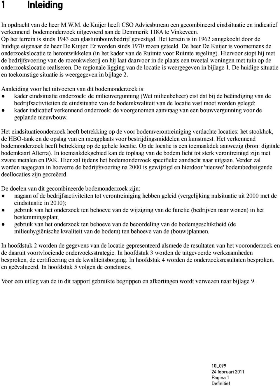 De heer De Kuijer is voornemens de onderzoekslocatie te herontwikkelen (in het kader van de Ruimte voor Ruimte regeling).