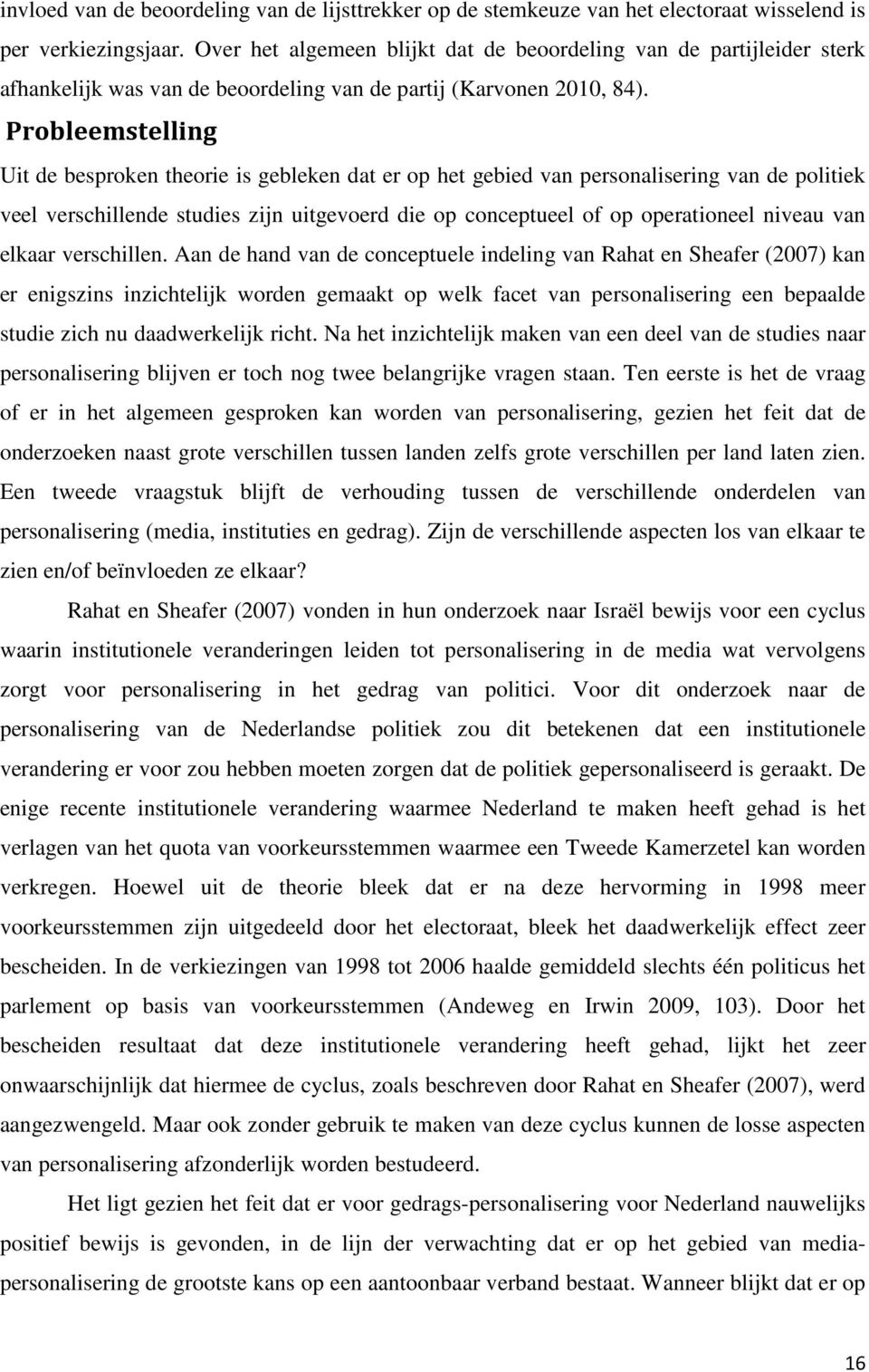 Probleemstelling Uit de besproken theorie is gebleken dat er op het gebied van personalisering van de politiek veel verschillende studies zijn uitgevoerd die op conceptueel of op operationeel niveau