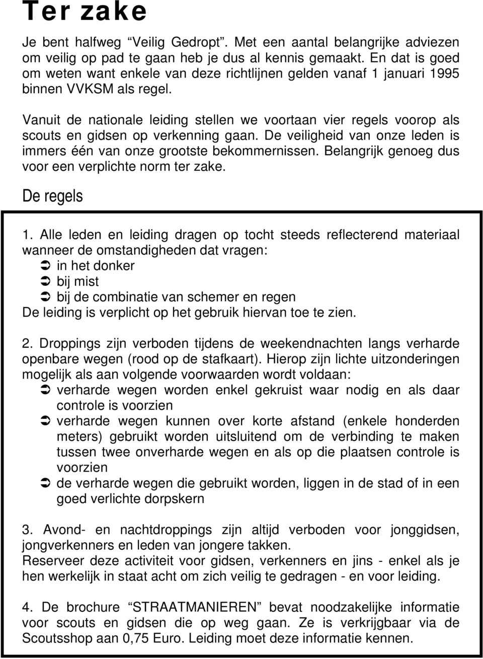 Vanuit de nationale leiding stellen we voortaan vier regels voorop als scouts en gidsen op verkenning gaan. De veiligheid van onze leden is immers één van onze grootste bekommernissen.