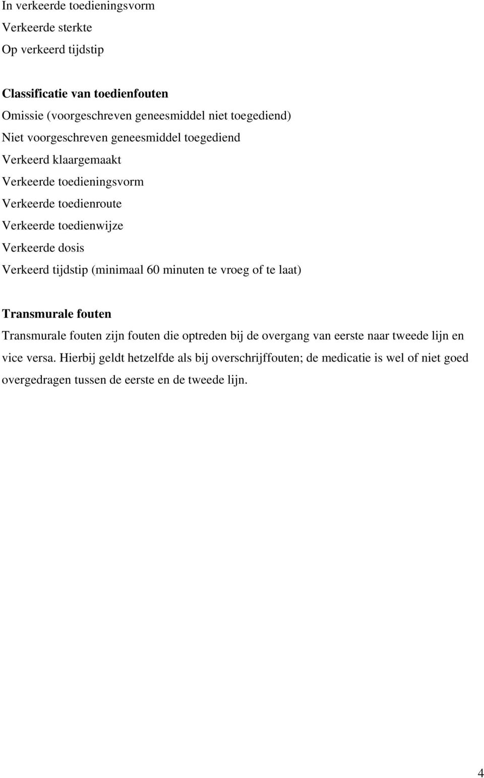 Verkeerd tijdstip (minimaal 60 minuten te vroeg of te laat) Transmurale fouten Transmurale fouten zijn fouten die optreden bij de overgang van eerste naar