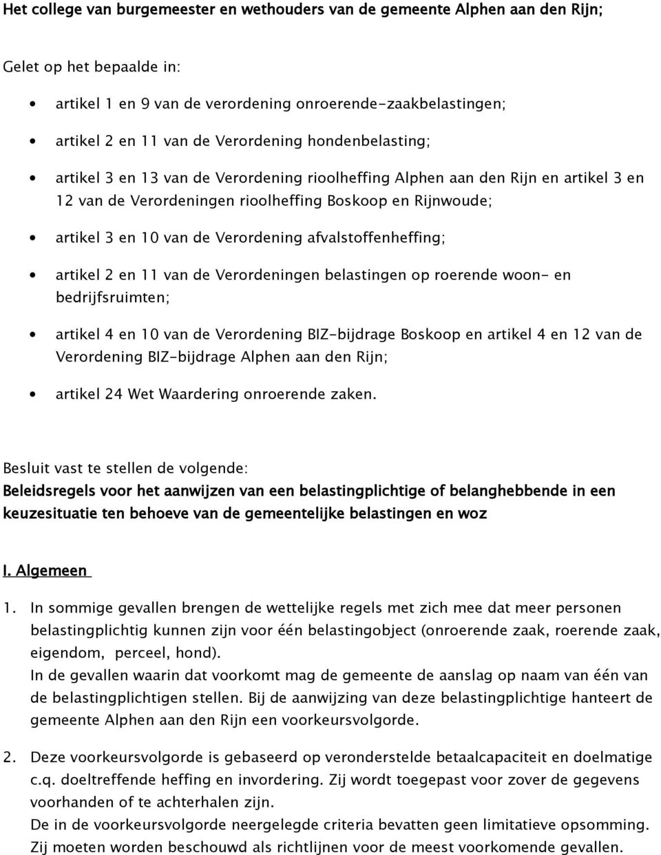 Verordening afvalstoffenheffing; artikel 2 en 11 van de Verordeningen belastingen op roerende woon- en bedrijfsruimten; artikel 4 en 10 van de Verordening BIZ-bijdrage Boskoop en artikel 4 en 12 van