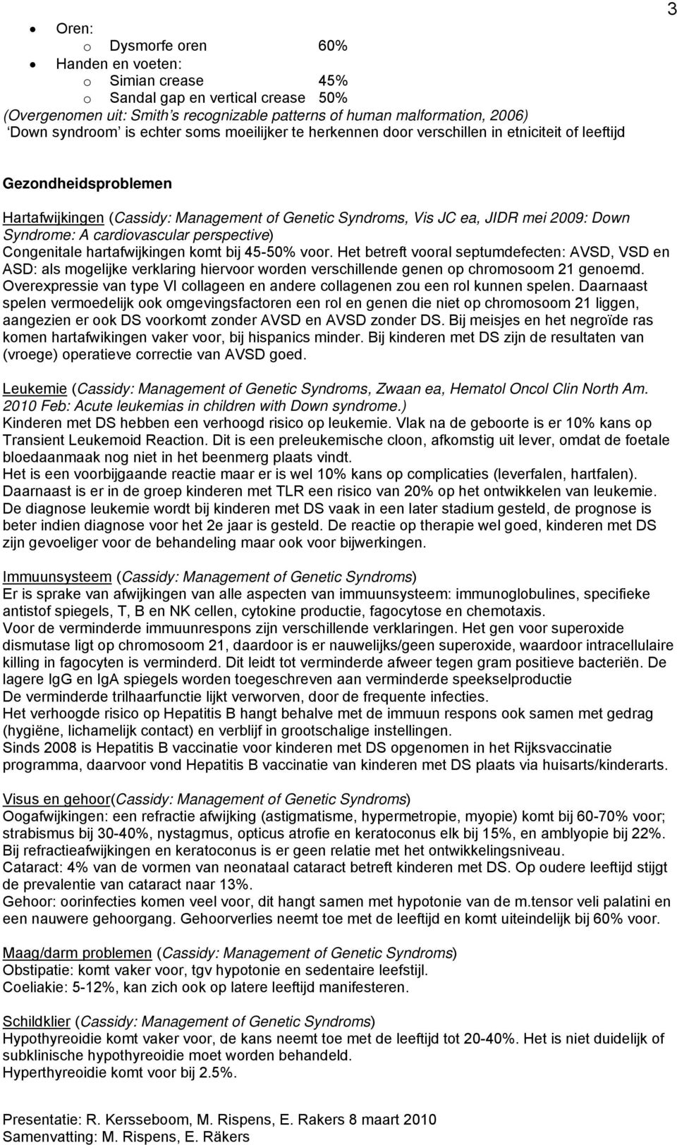 Syndrome: A cardiovascular perspective) Congenitale hartafwijkingen komt bij 45-50% voor.