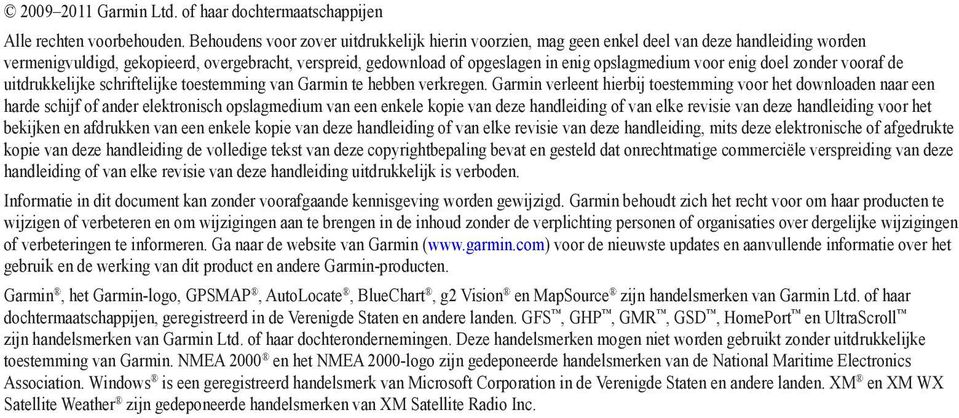 voor enig doel zonder vooraf de uitdrukkelijke schriftelijke toestemming van Garmin te hebben verkregen.