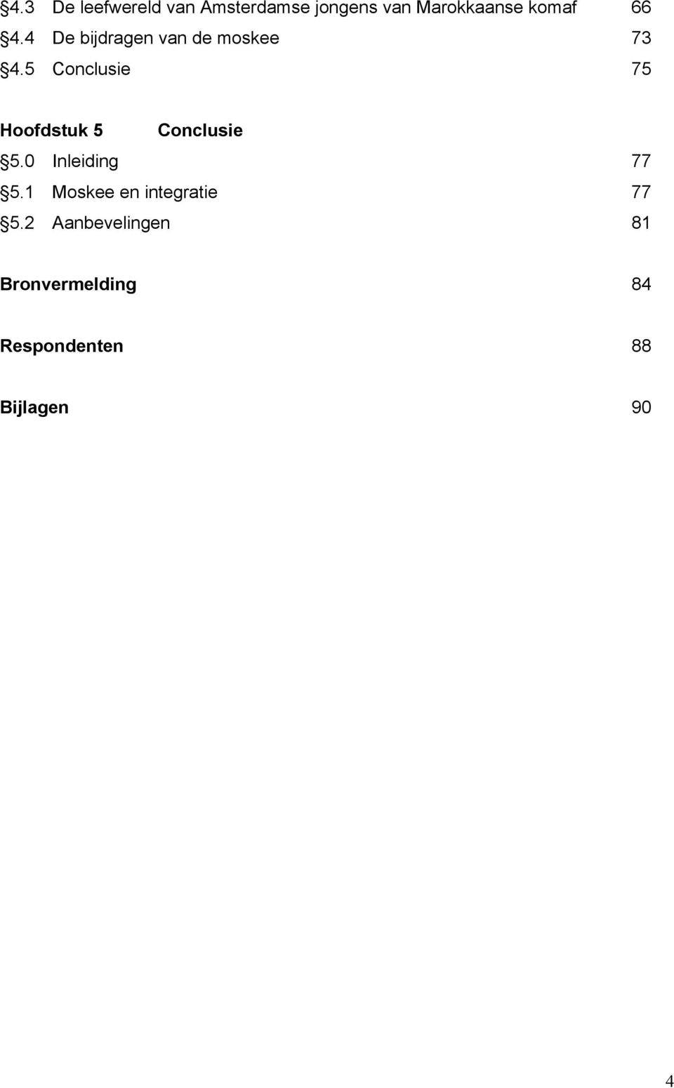 5 Conclusie 75 Hoofdstuk 5 Conclusie 5.0 Inleiding 77 5.