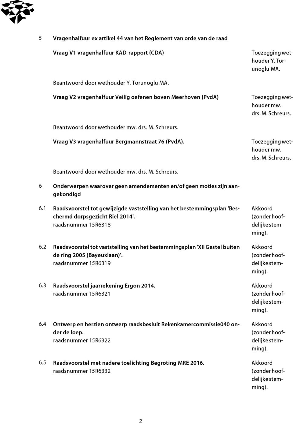 Beantwoord door wethouder 6 Onderwerpen waarover geen amendementen en/of geen moties zijn aangekondigd 6.