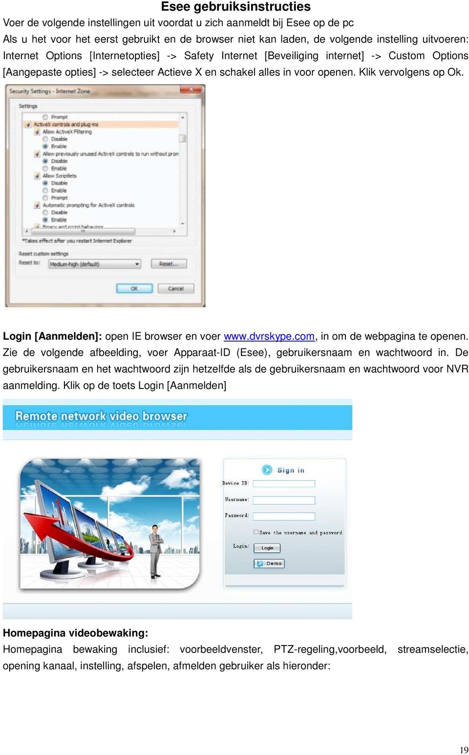 Login [Aanmelden]: open IE browser en voer www.dvrskype.com, in om de webpagina te openen. Zie de volgende afbeelding, voer Apparaat-ID (Esee), gebruikersnaam en wachtwoord in.