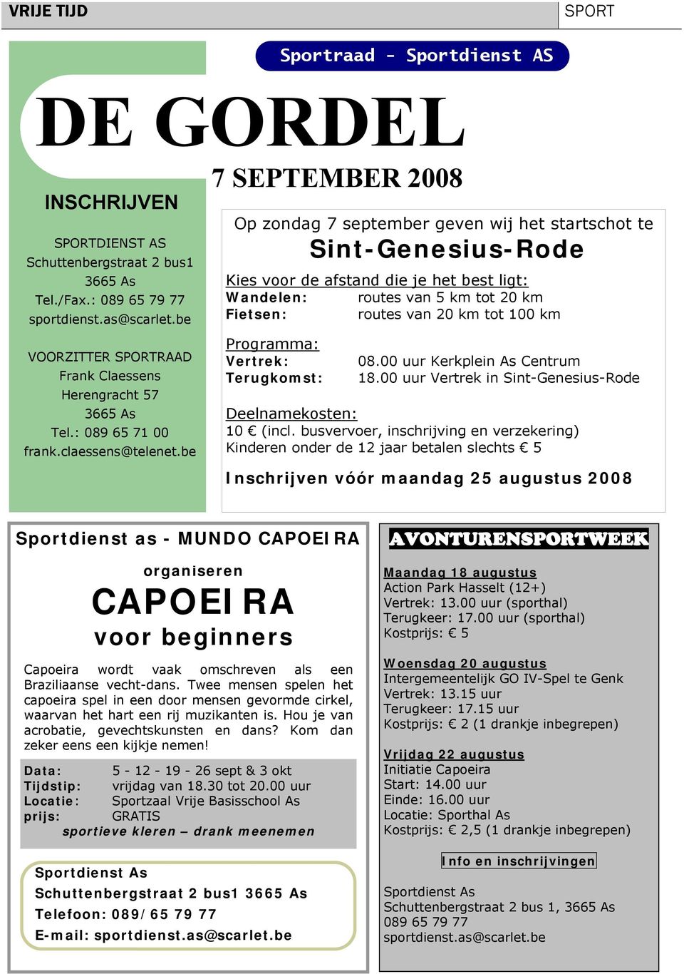 be 7 SEPTEMBER 2008 Op zondag 7 september geven wij het startschot te Sint-Genesius-Rode Kies voor de afstand die je het best ligt: Wandelen: routes van 5 km tot 20 km Fietsen: routes van 20 km tot