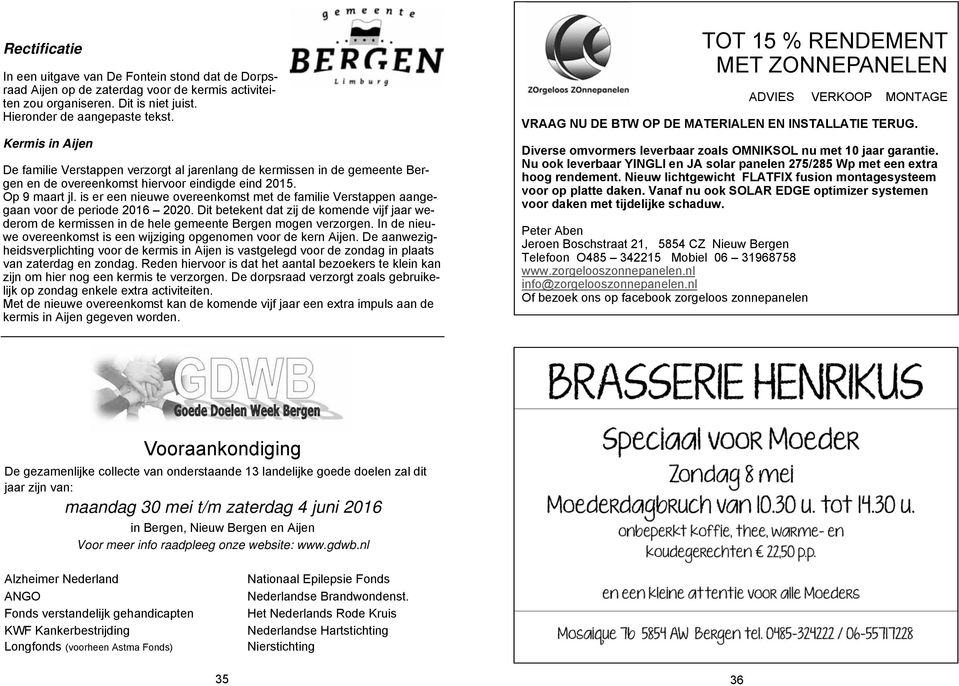 is er een nieuwe overeenkomst met de familie Verstappen aangegaan voor de periode 2016 2020. Dit betekent dat zij de komende vijf jaar wederom de kermissen in de hele gemeente Bergen mogen verzorgen.