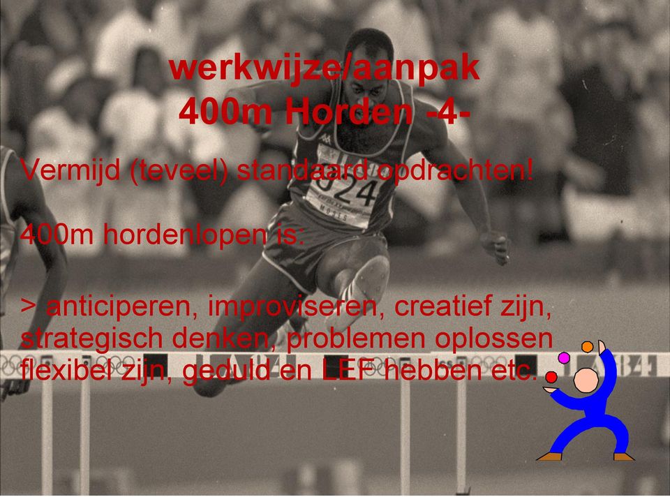 400m hordenlopen is: > anticiperen, improviseren,