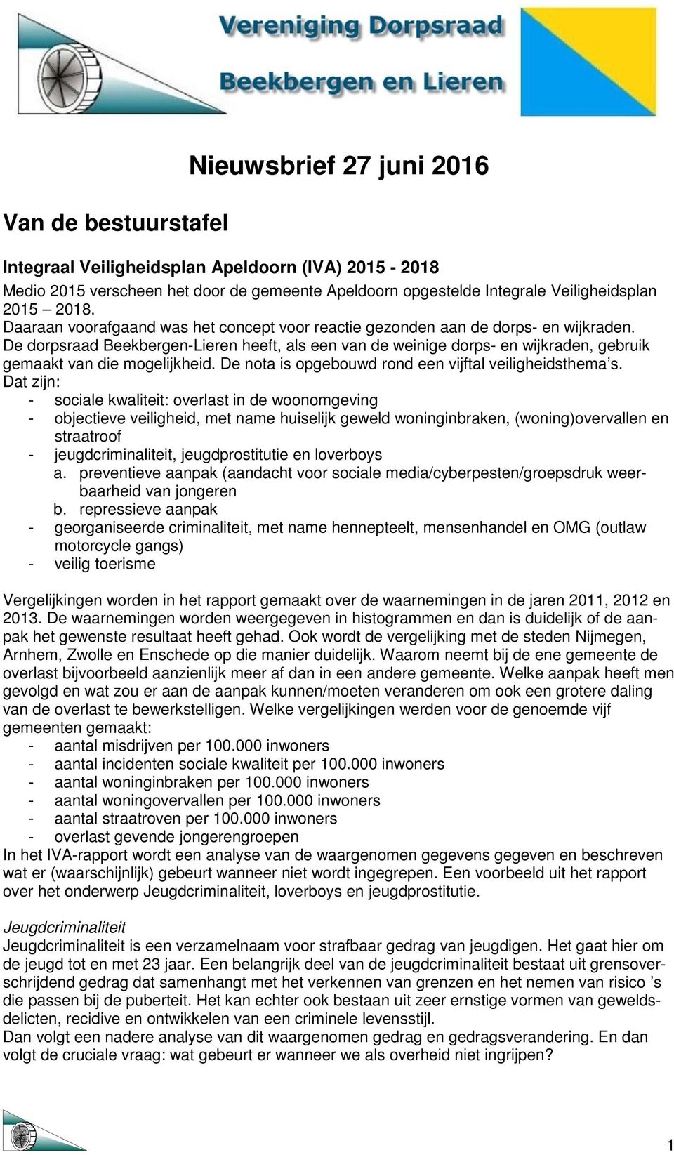 De dorpsraad Beekbergen-Lieren heeft, als een van de weinige dorps- en wijkraden, gebruik gemaakt van die mogelijkheid. De nota is opgebouwd rond een vijftal veiligheidsthema s.