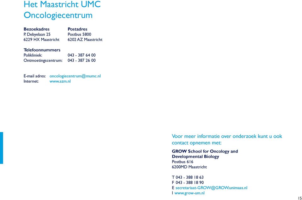 043-387 64 00 043-387 26 00 E-mail adres: oncologiecentrum@mumc.nl Internet: www.azm.