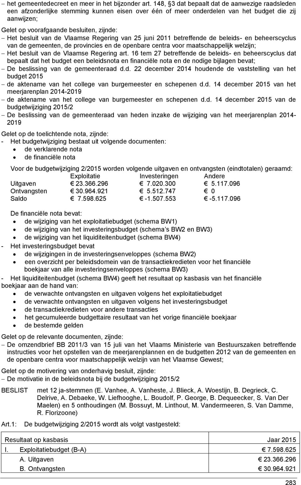 2011 betreffende de beleids- en beheerscyclus van de gemeenten, de provincies en de openbare centra voor maatschappelijk welzijn; Het besluit van de Vlaamse Regering art.