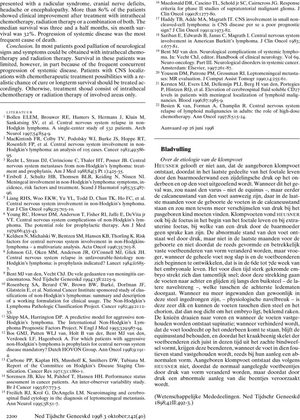 The median survival was three and a half months, six month survival was 32%. Progression of systemic disease was the most frequent cause of death. Conclusion.