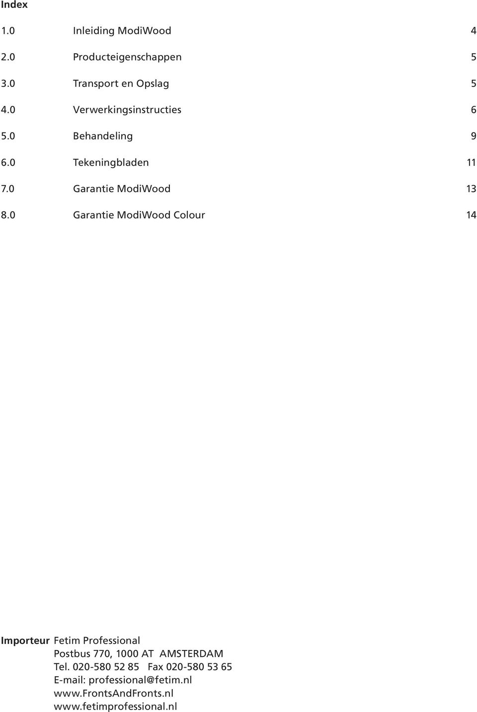 0 Garantie ModiWood Colour 14 Importeur Fetim Professional Postbus 770, 1000 AT AMSTERDAM Tel.