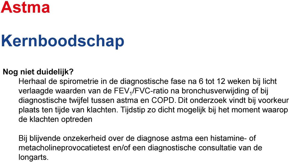 bronchusverwijding of bij diagnostische twijfel tussen astma en COPD.