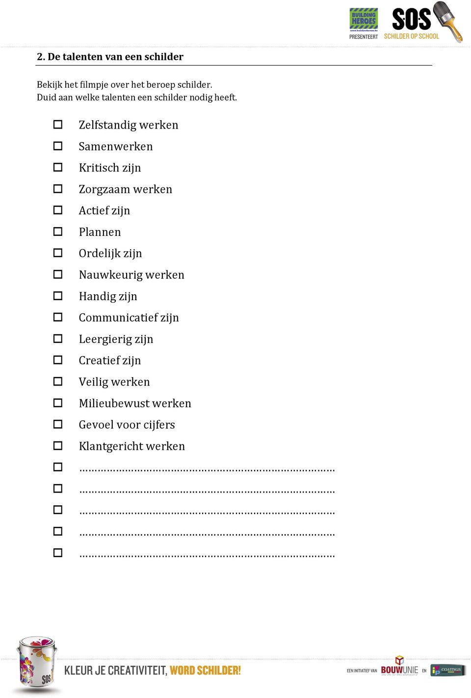 Zelfstandig werken Samenwerken Kritisch zijn Zorgzaam werken Actief zijn Plannen Ordelijk