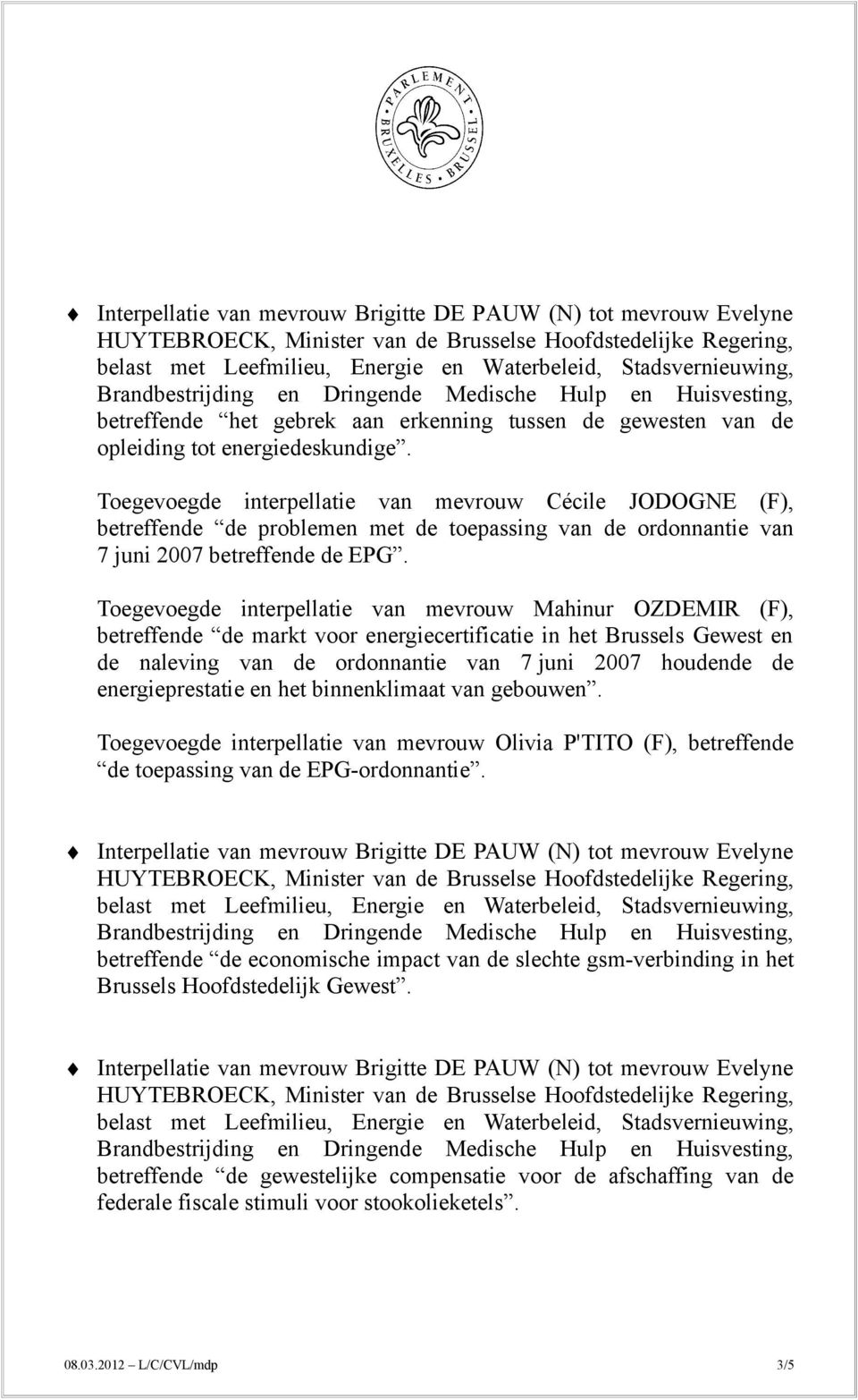 Toegevoegde interpellatie van mevrouw Mahinur OZDEMIR (F), betreffende de markt voor energiecertificatie in het Brussels Gewest en de naleving van de ordonnantie van 7 juni 2007 houdende de