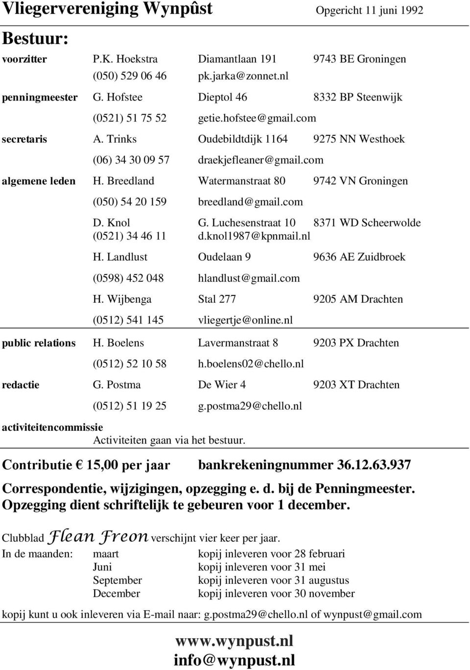 Breedland Watermanstraat 80 9742 VN Groningen (050) 54 20 159 breedland@gmail.com D. Knol G. Luchesenstraat 10 8371 WD Scheerwolde (0521) 34 46 11 d.knol1987@kpnmail.nl H.