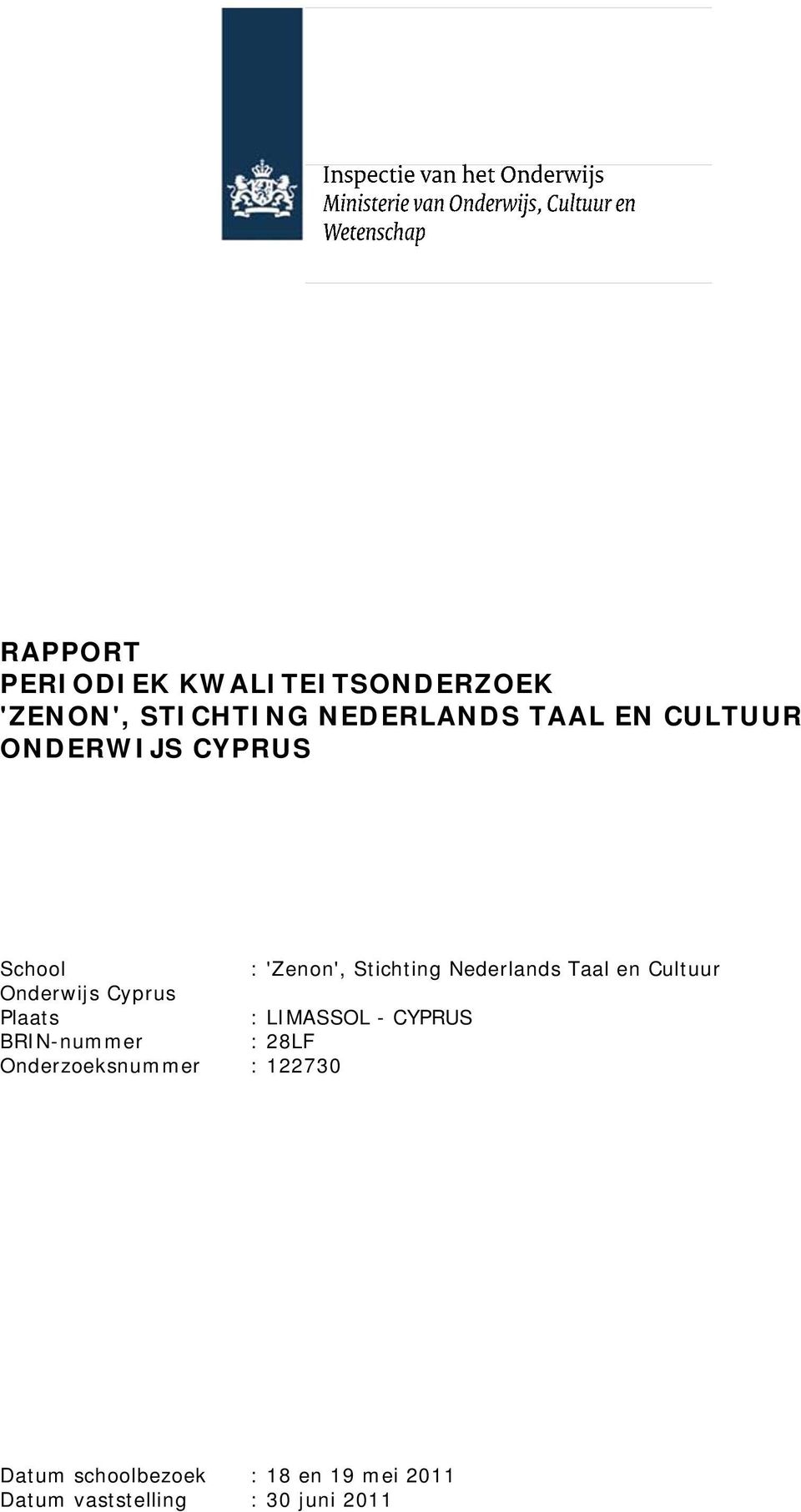 Onderwijs Cyprus Plaats : LIMASSOL - CYPRUS BRIN-nummer : 28LF Onderzoeksnummer