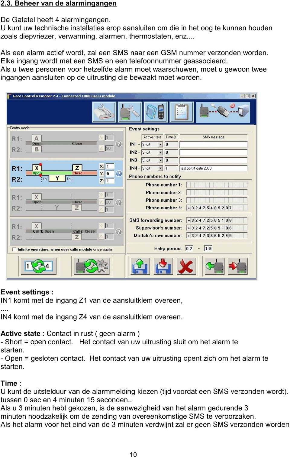.. Als een alarm actief wordt, zal een SMS naar een GSM nummer verzonden worden. Elke ingang wordt met een SMS en een telefoonnummer geassocieerd.