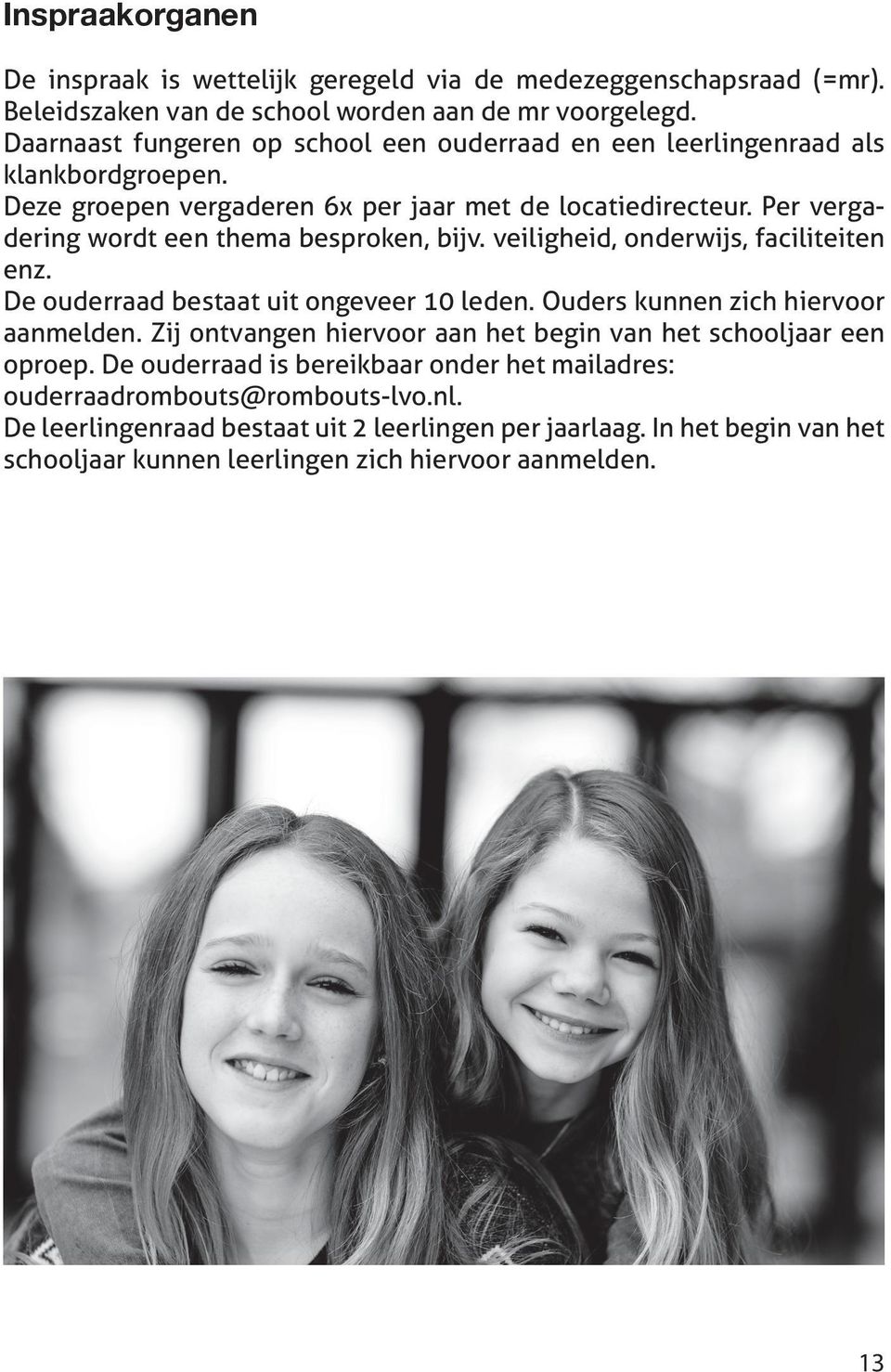 Per vergadering wordt een thema besproken, bijv. veiligheid, onderwijs, faciliteiten enz. De ouderraad bestaat uit ongeveer 10 leden. Ouders kunnen zich hiervoor aanmelden.