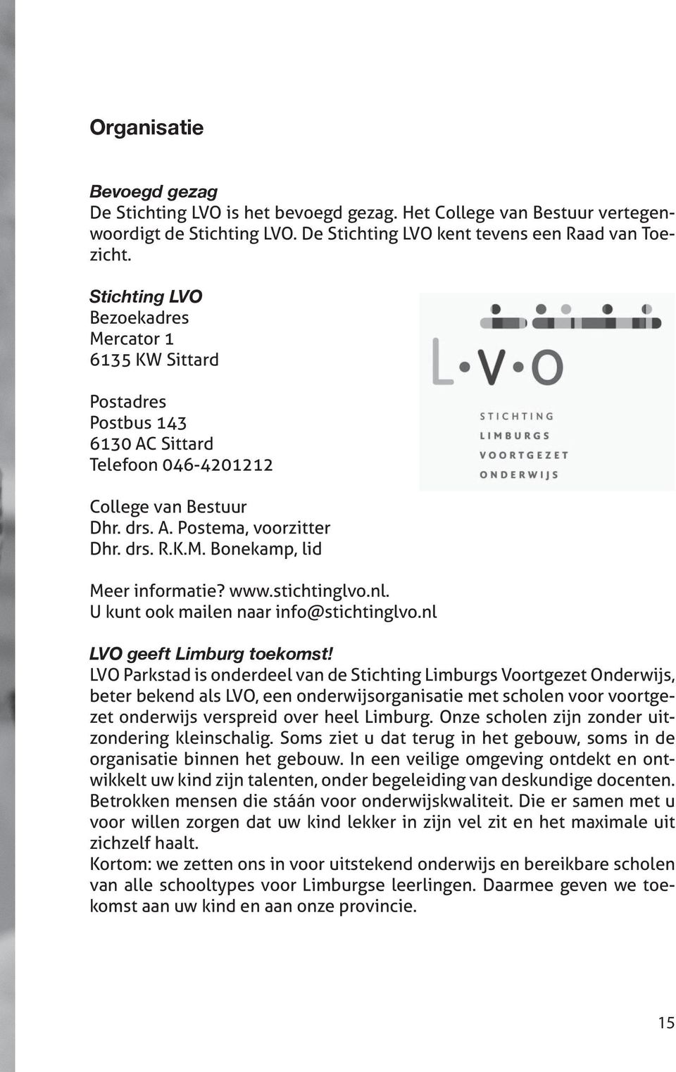 www.stichtinglvo.nl. U kunt ook mailen naar info@stichtinglvo.nl LVO geeft Limburg toekomst!