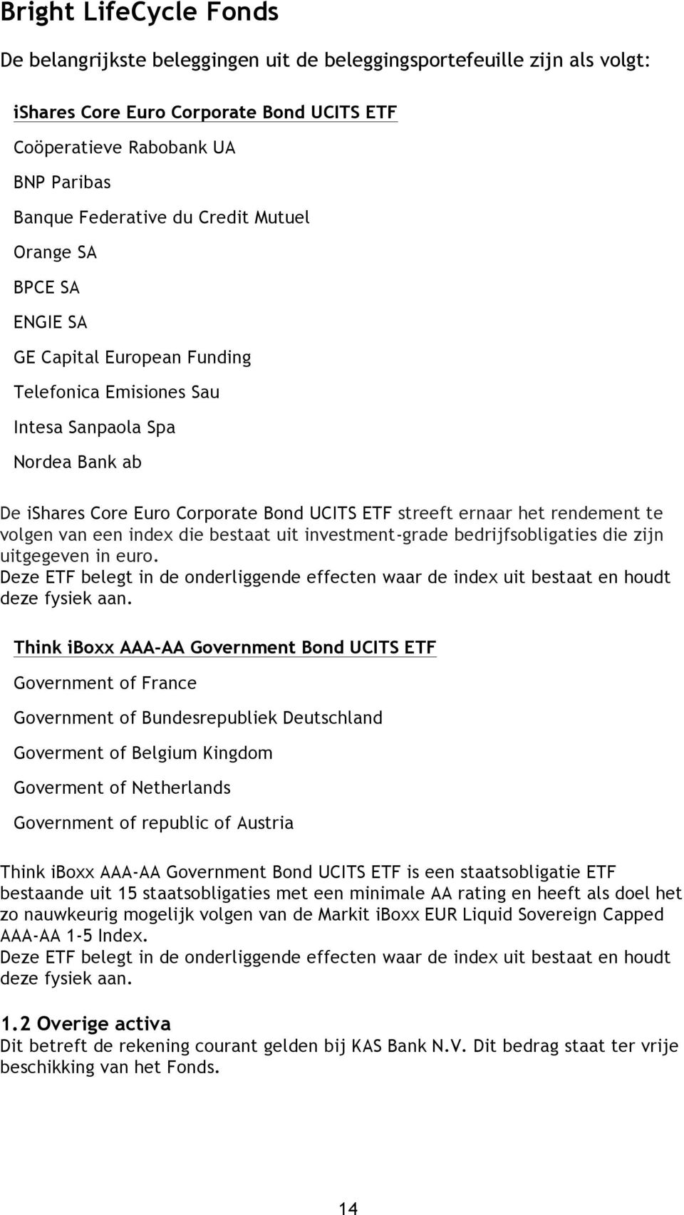 rendement te volgen van een index die bestaat uit investment-grade bedrijfsobligaties die zijn uitgegeven in euro.