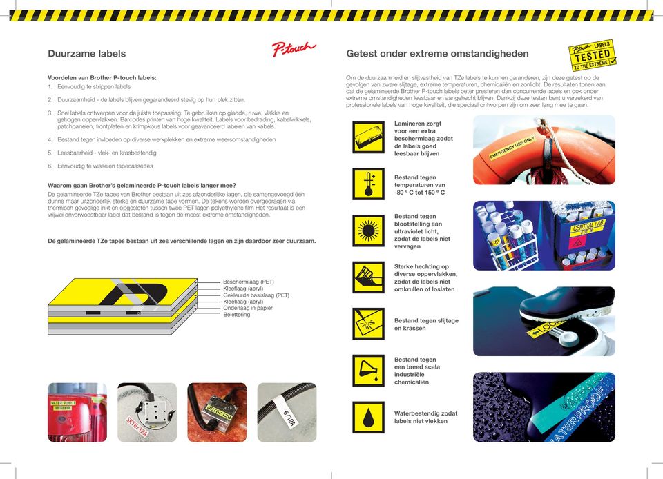 De resultaten tonen aan dat de gelamineerde Brother P-touch labels beter presteren dan concurrende labels en ook onder extreme omstandigheden leesbaar en aangehecht blijven.