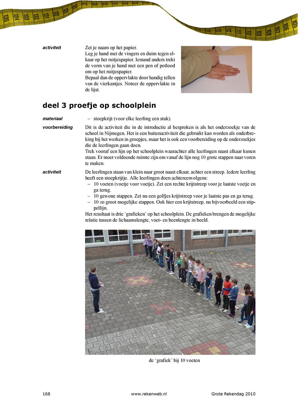 voorbereiding Dit is de die in de introductie al besproken is als het onderzoekje van de school in Nijmegen.